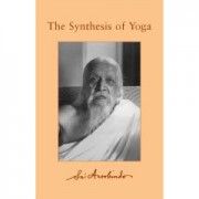 The Synthesis of Yoga by Sri Aurobindo