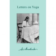 Sri Aurobindo Letters on Yoga