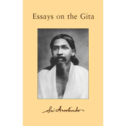 Essays on The Gita by Sri Aurobindo