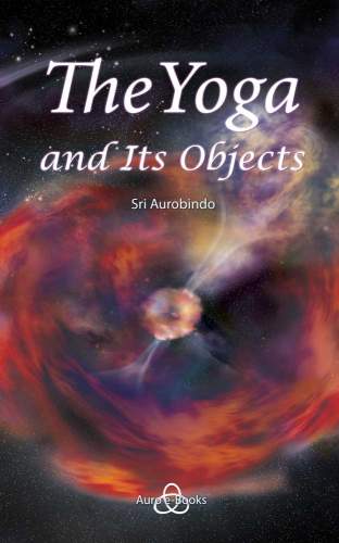The Yoga and Its Objects by Sri Aurobindo
