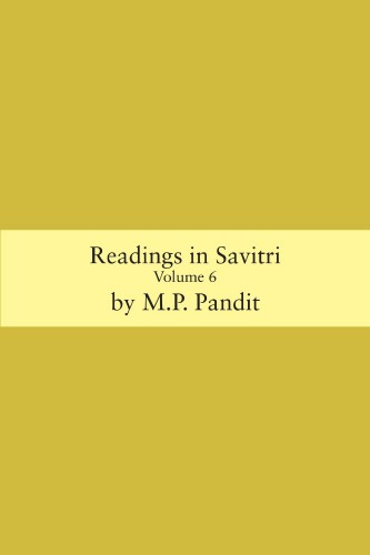Readings in Savitri Volume 6 by M.P. Pandit