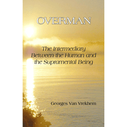 Overman: The Intermediary between the Human and the Supramental Being