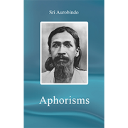 Sri Aurobindo Aphorisms