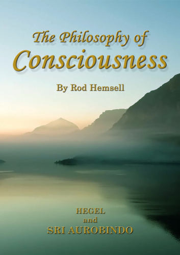 The Philosophy of Consciousness: Hegel and Sri Aurobindo