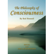 The Philosophy of Consciousness: Hegel and Sri Aurobindo